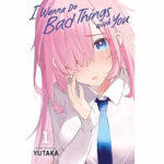I Wanna Do Bad Things with You manga Vol 1