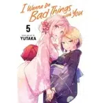 I Wanna Do Bad Things with You manga Vol 5