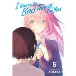 I Wanna Do Bad Things with You manga Vol 6