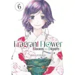 The Fragrant Flower Blooms With Dignity Manga Vol 6
